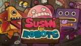 【安卓游戏】《《寿司机器人 Sushi For Robotsv1.1.8》[完整版] Steam 移植.apk 》