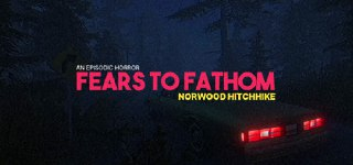 溯源之惧：诺伍德便车 v1.0（Fears to Fathom - Norwood Hitchhike）免安装中文版【2.8 GB】【PC】